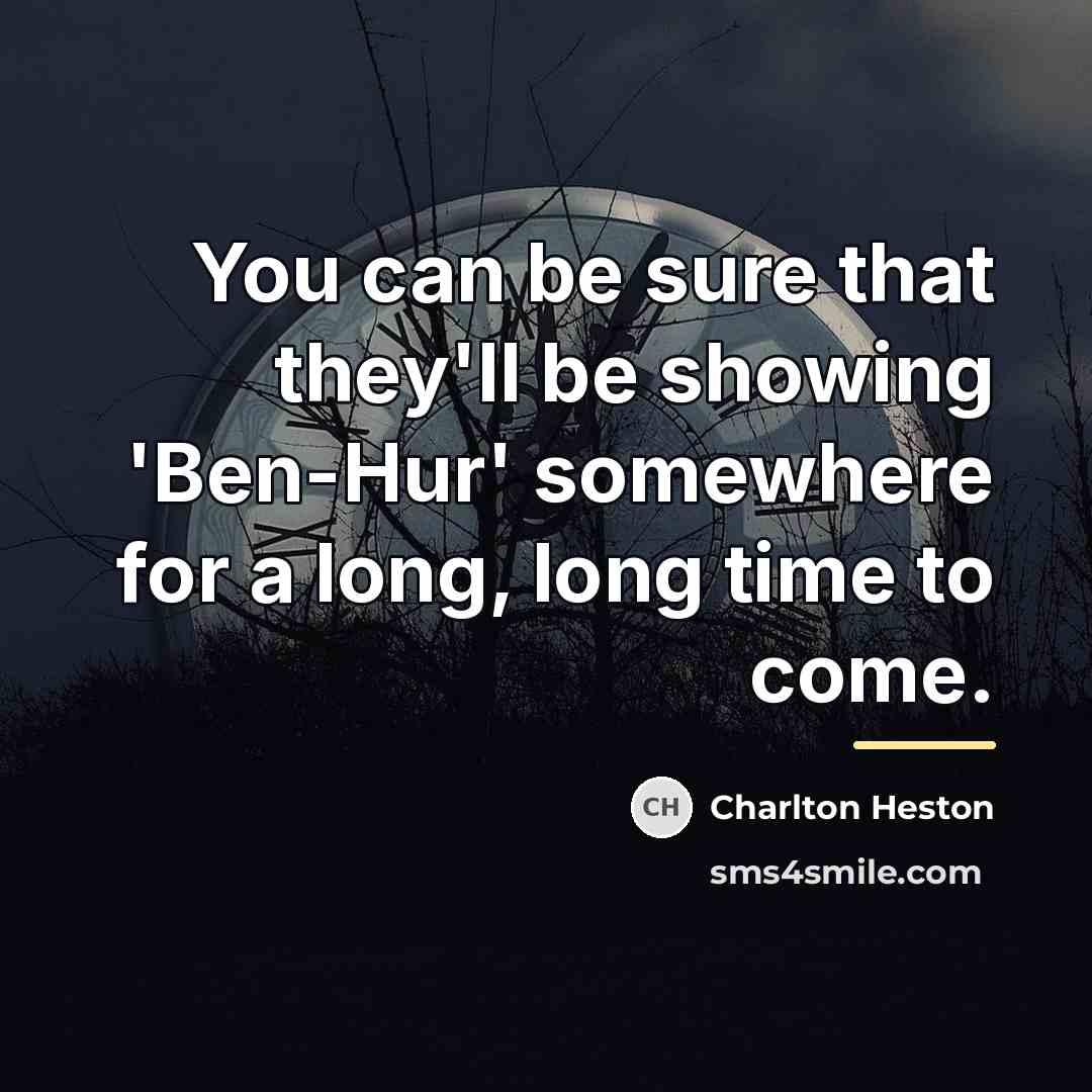 “You can be sure that they'll be showing 'Ben-Hur' somewhere…” quote by Charlton Heston