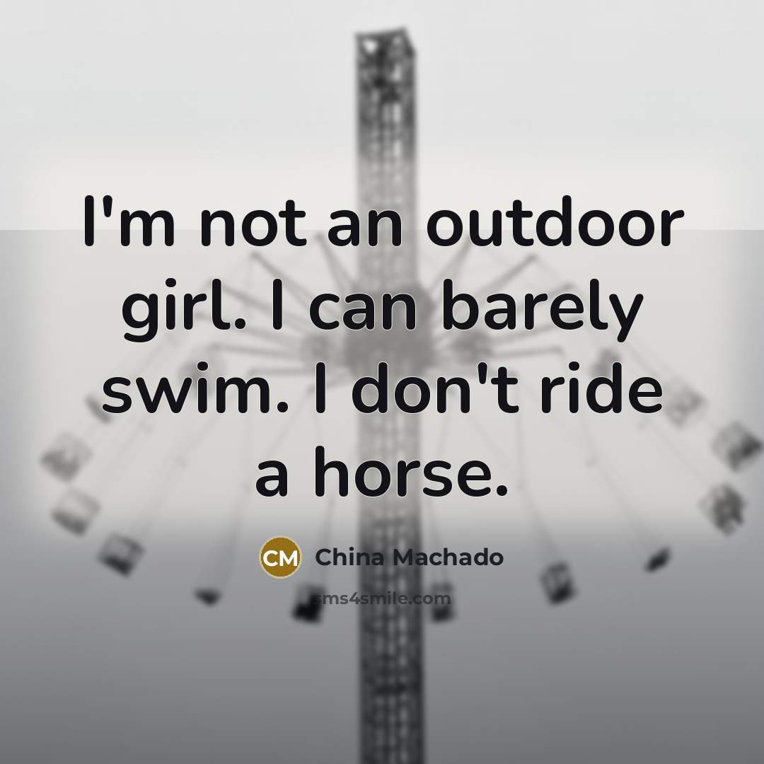 “I'm not an outdoor girl. I can barely swim. I…” quote by China Machado