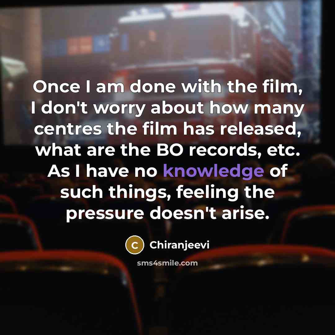 “Once I am done with the film, I don't worry…” quote by Chiranjeevi