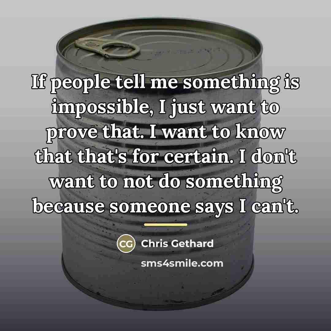 “If people tell me something is impossible, I just want…” quote by Chris Gethard