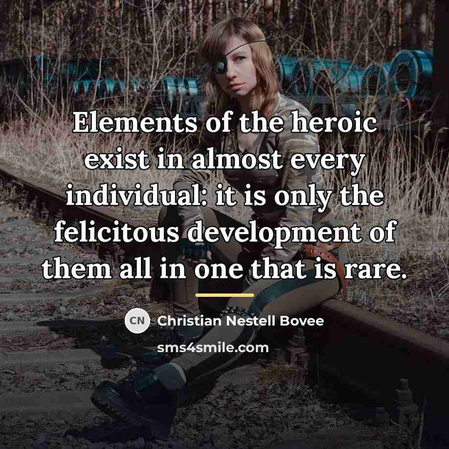 “Elements of the heroic exist in almost every individual: it…” quote by Christian Nestell Bovee