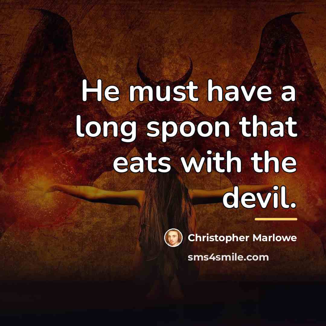 “He must have a long spoon that eats with the…” quote by Christopher Marlowe