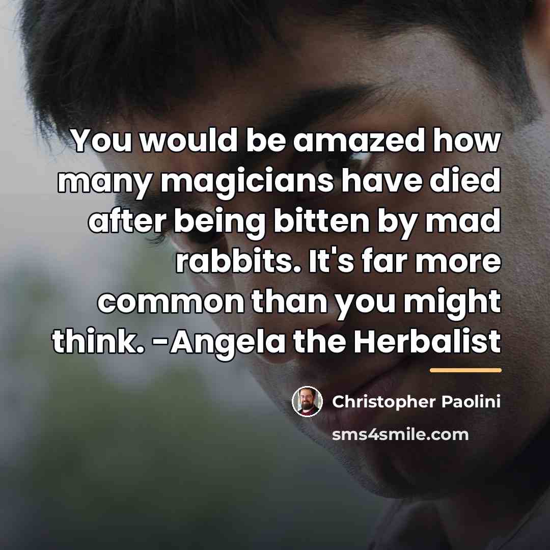 “You would be amazed how many magicians have died after…” quote by Christopher Paolini