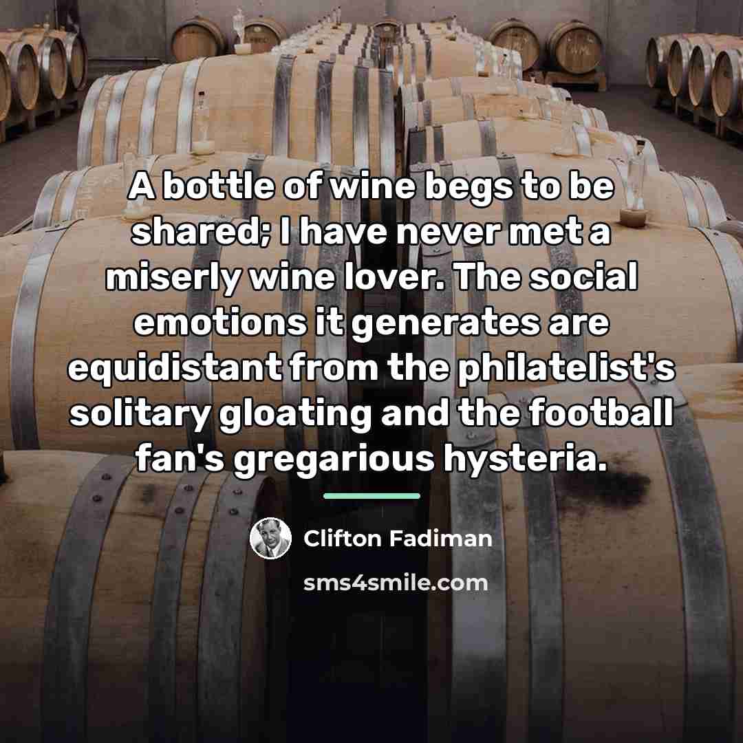“A bottle of wine begs to be shared; I have…” quote by Clifton Fadiman