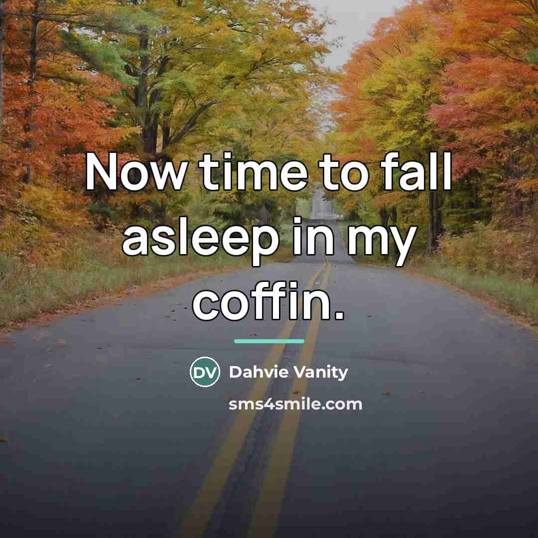 “Now time to fall asleep in my coffin.…” quote by Dahvie Vanity