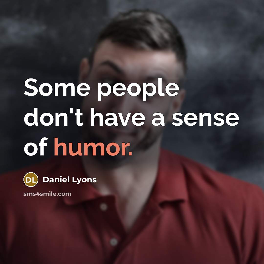 “Some people don't have a sense of humor.…” quote by Daniel Lyons