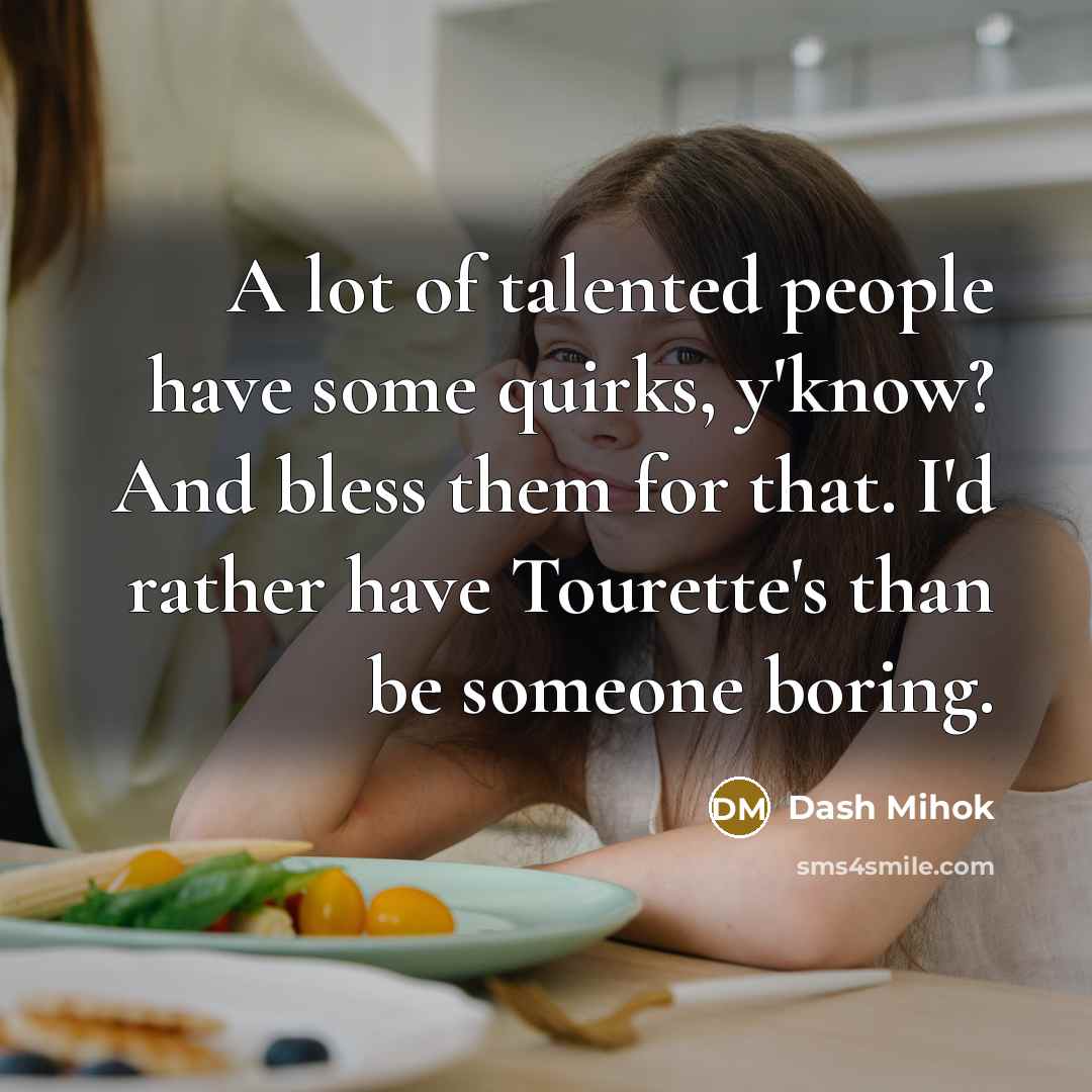 “A lot of talented people have some quirks, y'know? And…” quote by Dash Mihok