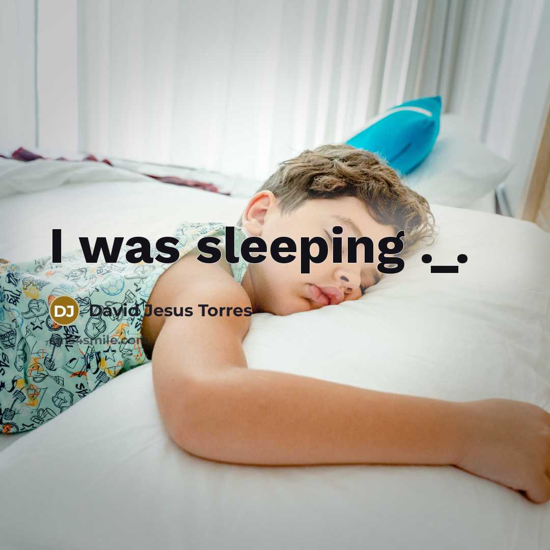 “I was sleeping ._.…” quote by David Jesus Torres