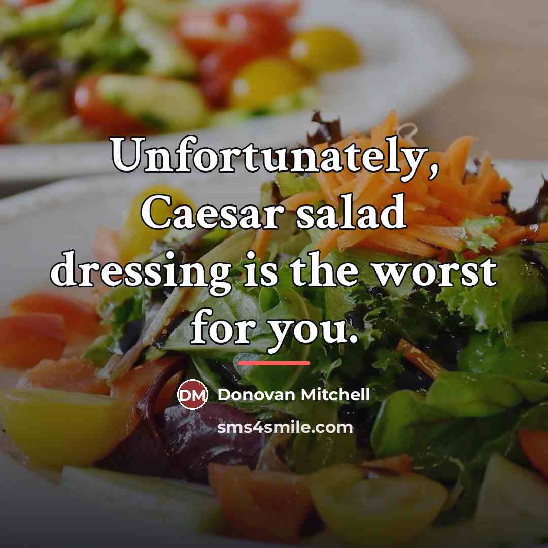 “Unfortunately, Caesar salad dressing is the worst for you.…” quote by Donovan Mitchell