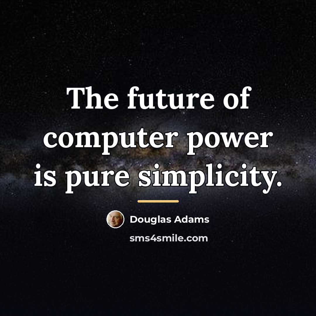 “The future of computer power is pure simplicity.…” quote by Douglas Adams