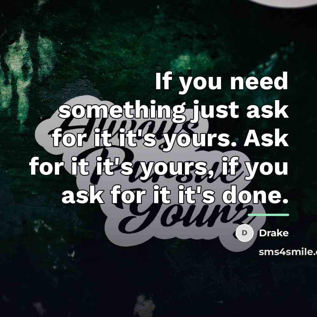 “If you need something just ask for it it's yours.…” quote by Drake