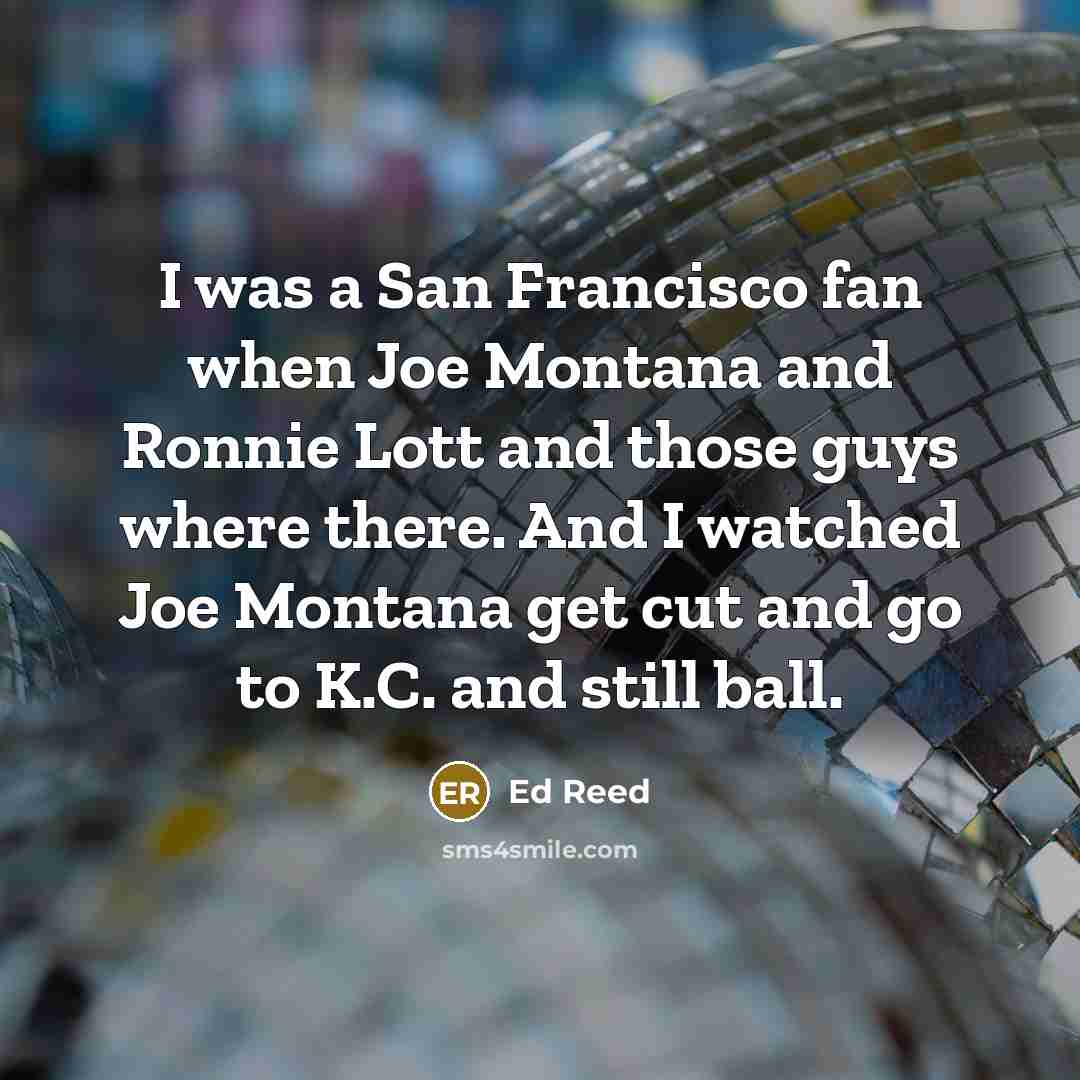 “I was a San Francisco fan when Joe Montana and…” quote by Ed Reed