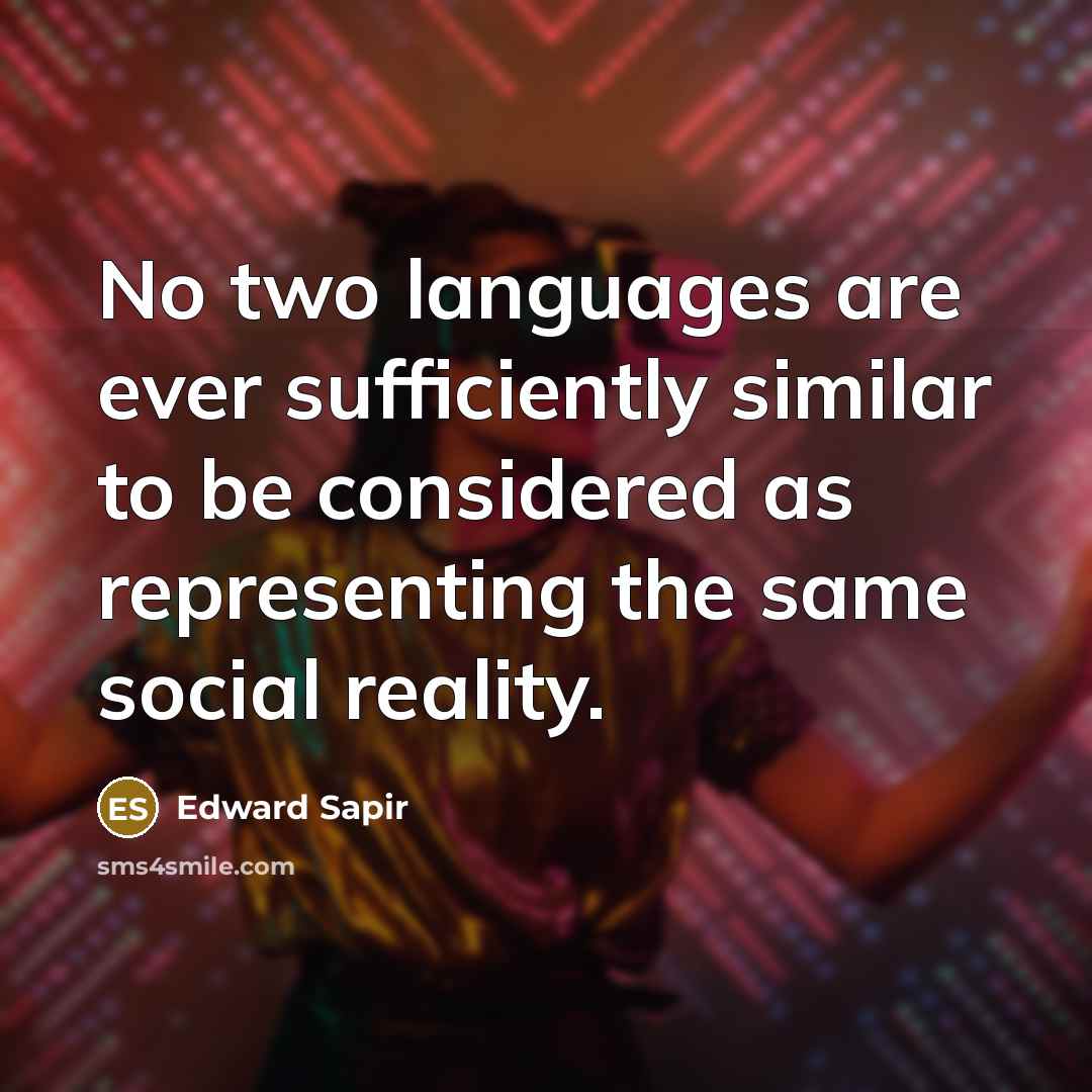 “No two languages are ever sufficiently similar to be considered…” quote by Edward Sapir