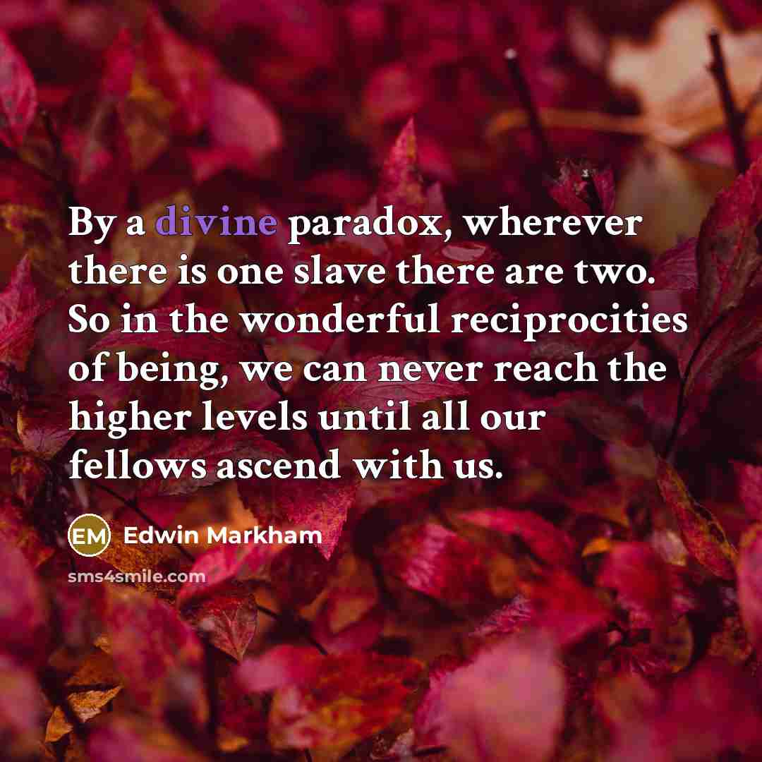 “By a divine paradox, wherever there is one slave there…” quote by Edwin Markham
