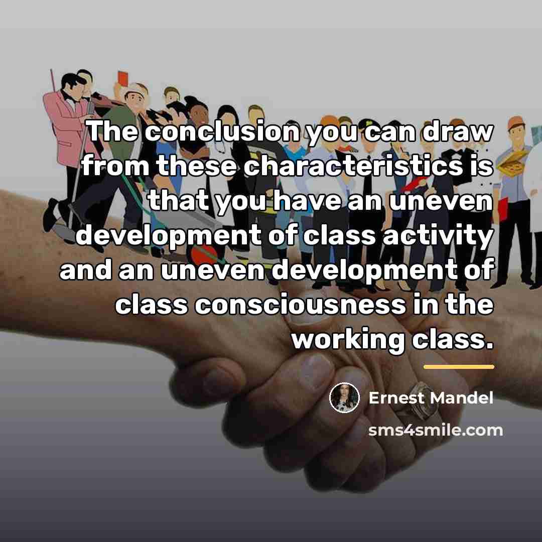 “The conclusion you can draw from these characteristics is that…” quote by Ernest Mandel