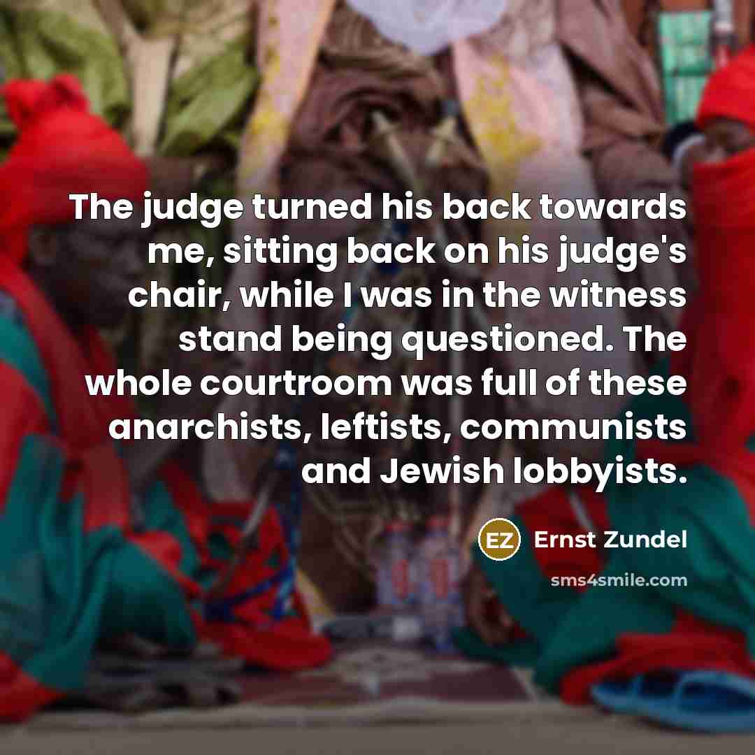“The judge turned his back towards me, sitting back on…” quote by Ernst Zundel