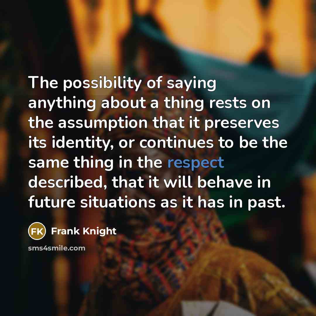 “The possibility of saying anything about a thing rests on…” quote by Frank Knight