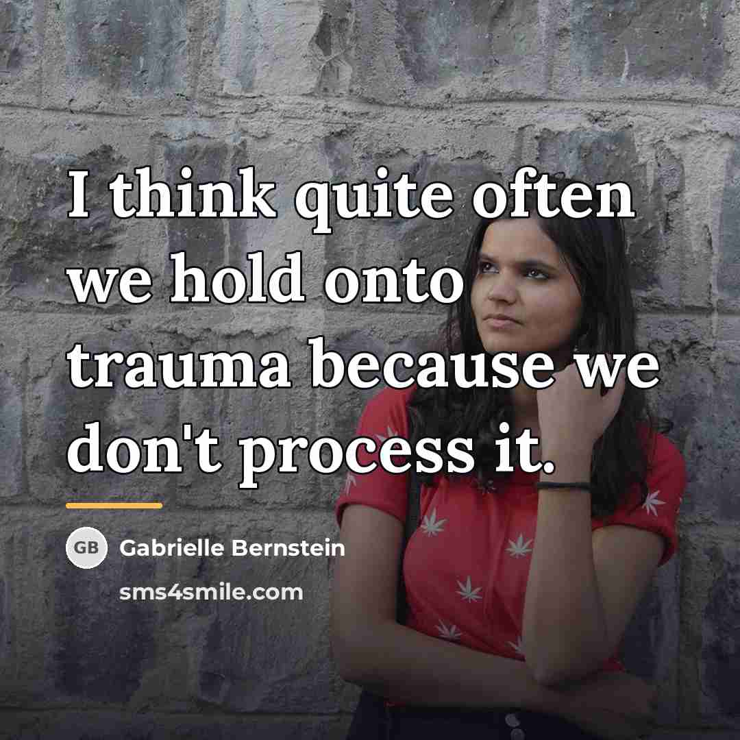 “I think quite often we hold onto trauma because we…” quote by Gabrielle Bernstein