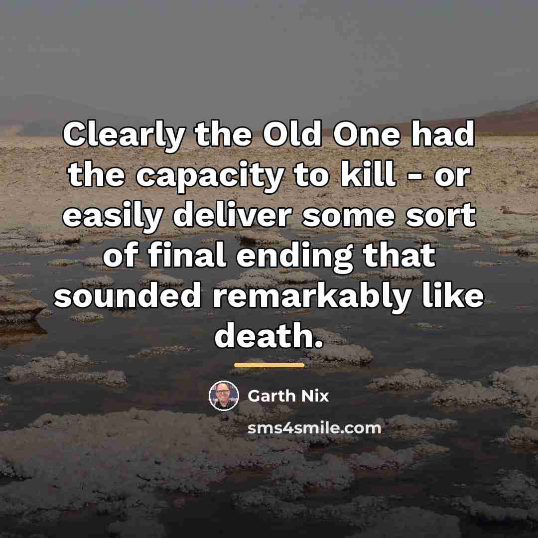 “Clearly the Old One had the capacity to kill -…” quote by Garth Nix