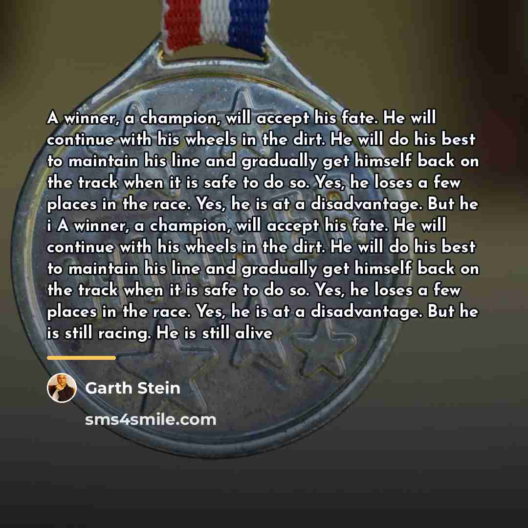 “A winner, a champion, will accept his fate. He will…” quote by Garth Stein