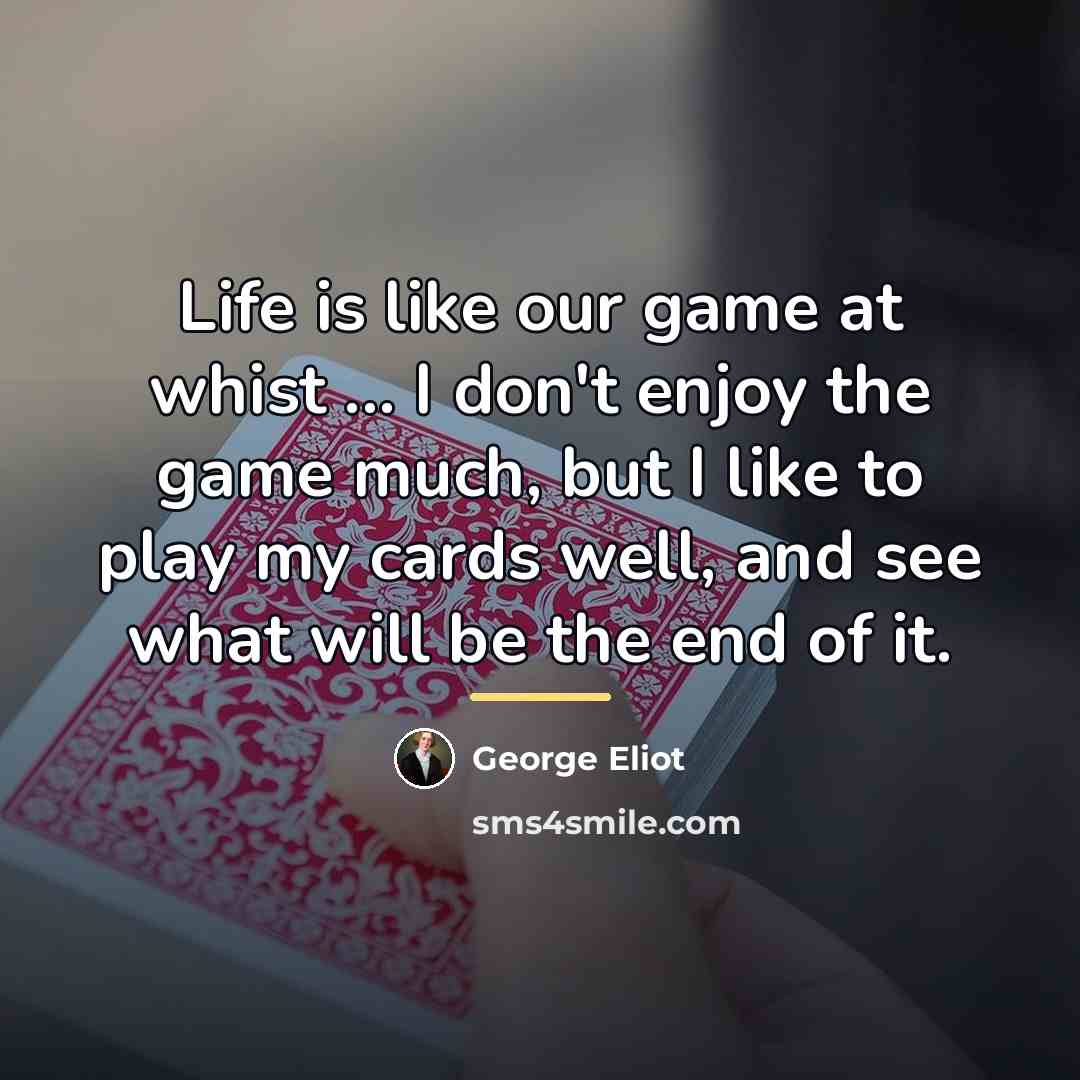 “Life is like our game at whist ... I don't…” quote by George Eliot