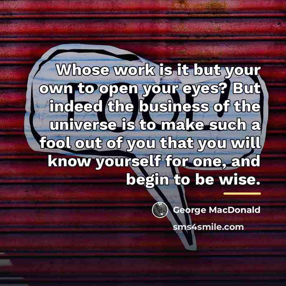 “Whose work is it but your own to open your…” quote by George MacDonald