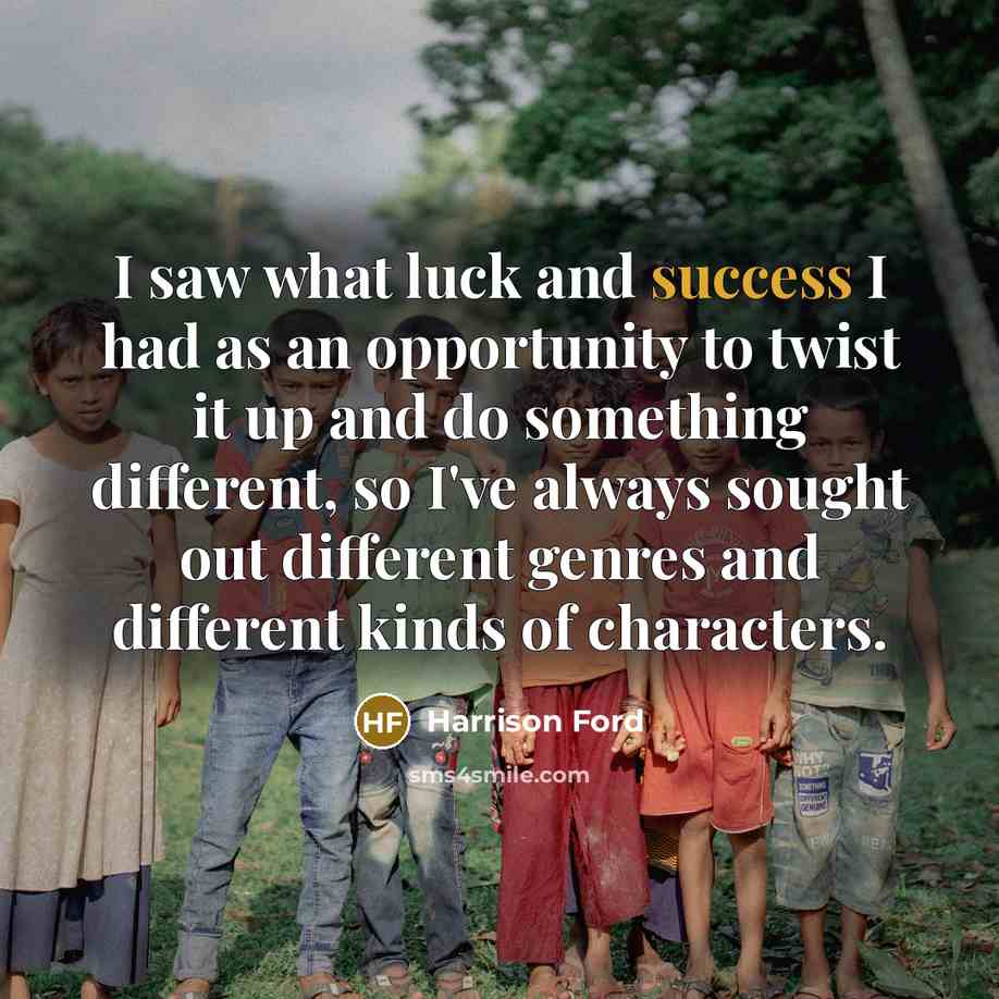 “I saw what luck and success I had as an…” quote by Harrison Ford