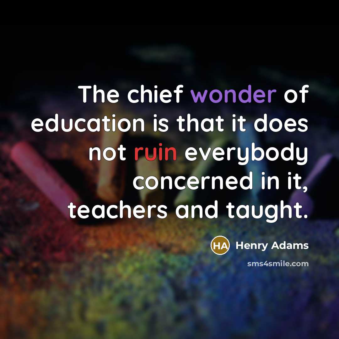 “The chief wonder of education is that it does not…” quote by Henry Adams