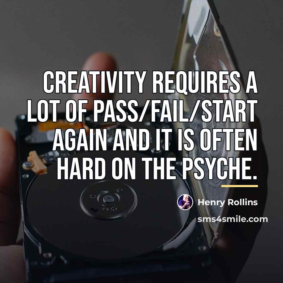 “Creativity requires a lot of pass/fail/start again and it is…” quote by Henry Rollins