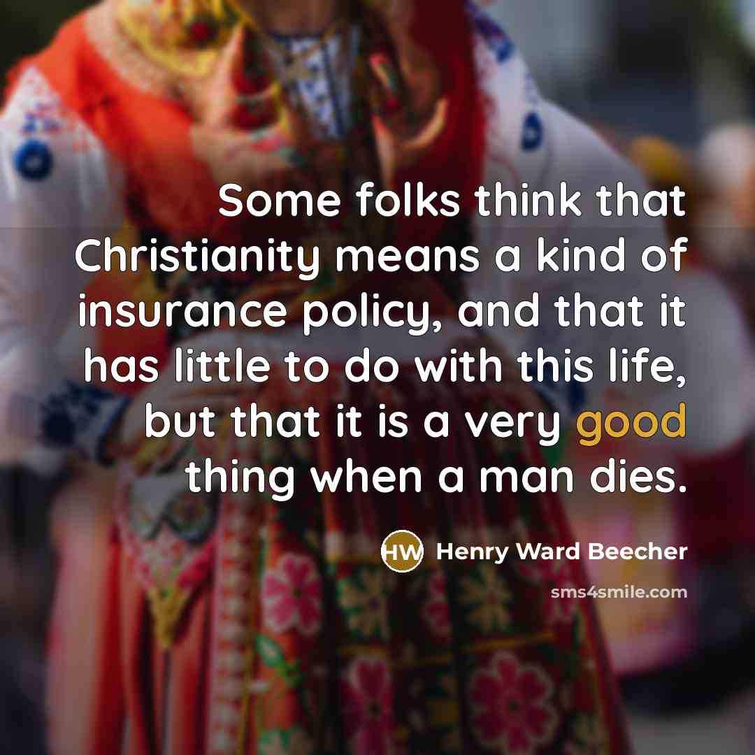 “Some folks think that Christianity means a kind of insurance…” quote by Henry Ward Beecher