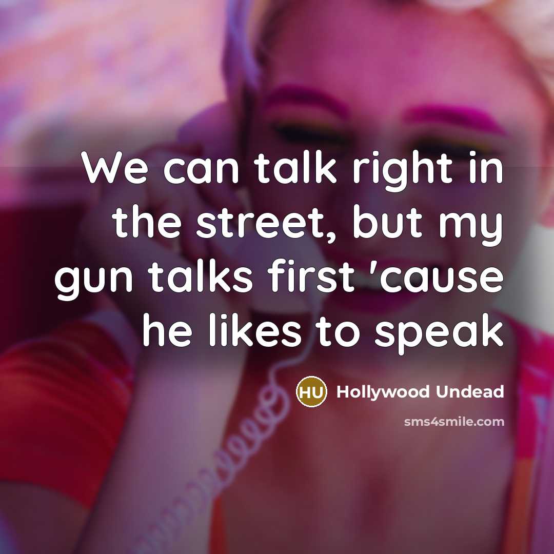 “We can talk right in the street, but my gun…” quote by Hollywood Undead