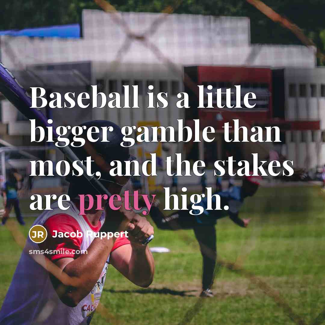 “Baseball is a little bigger gamble than most, and the…” quote by Jacob Ruppert