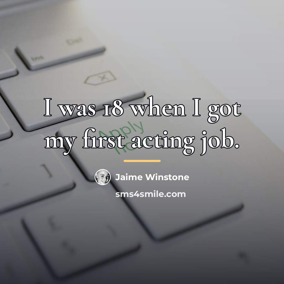 “I was 18 when I got my first acting job.…” quote by Jaime Winstone