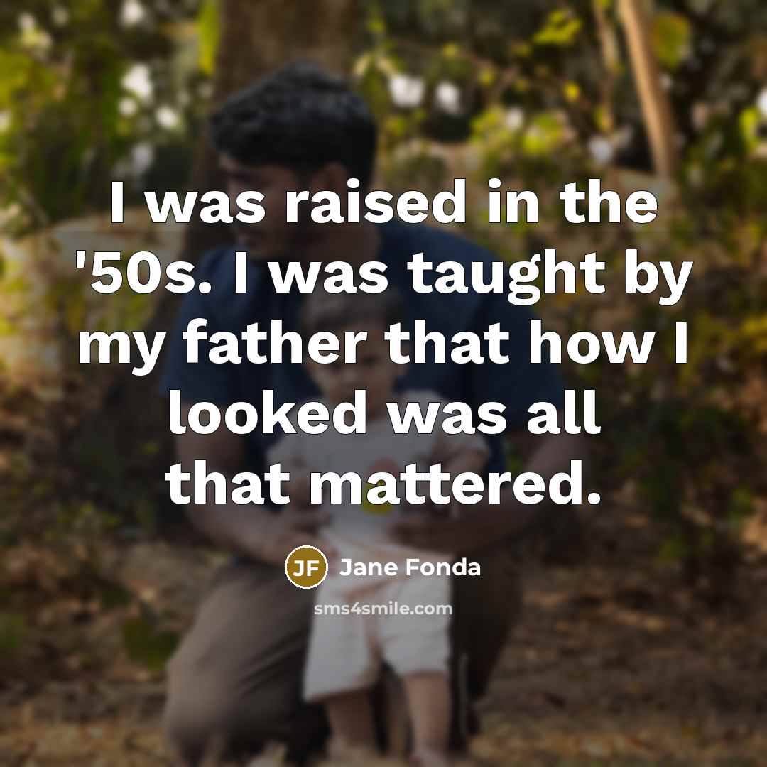 “I was raised in the '50s. I was taught by…” quote by Jane Fonda