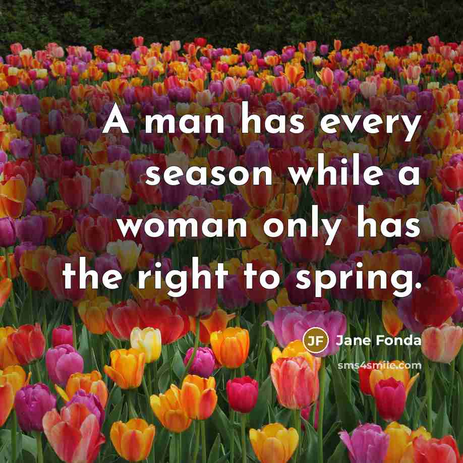 “A man has every season while a woman only has…” quote by Jane Fonda