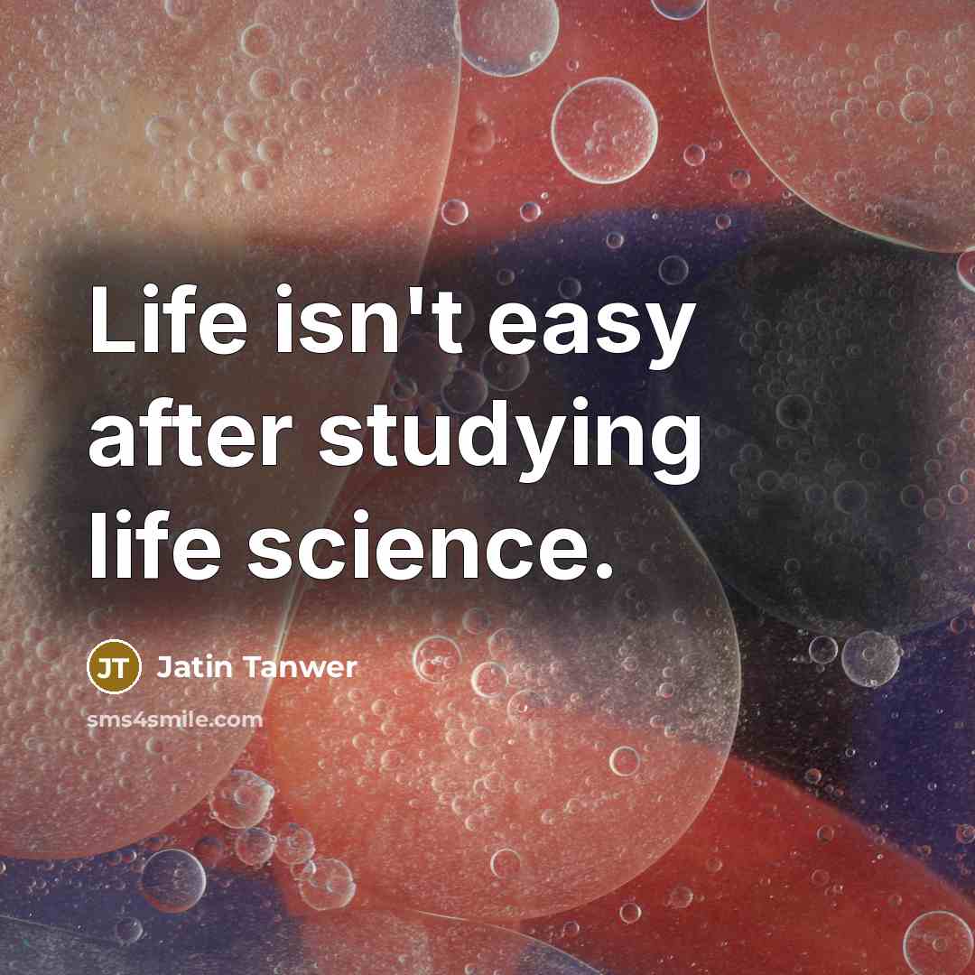 “Life isn't easy after studying life science.…” quote by Jatin Tanwer