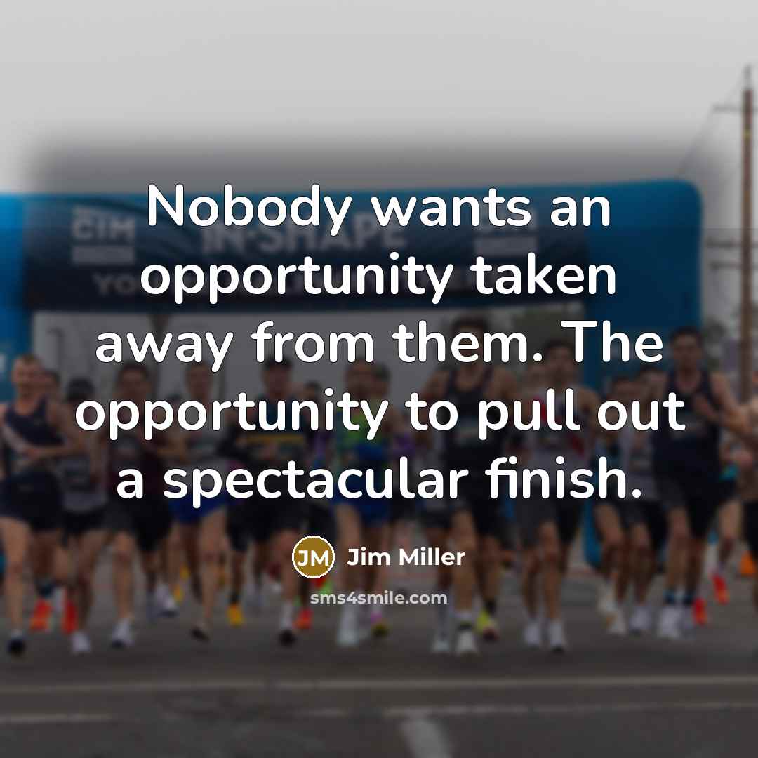 “Nobody wants an opportunity taken away from them. The opportunity…” quote by Jim Miller