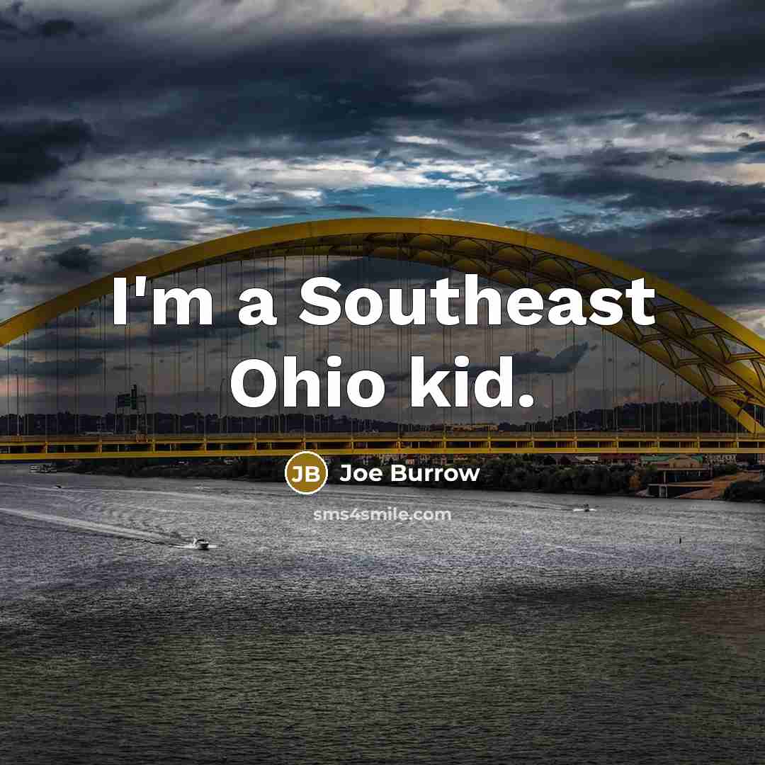 “I'm a Southeast Ohio kid.…” quote by Joe Burrow