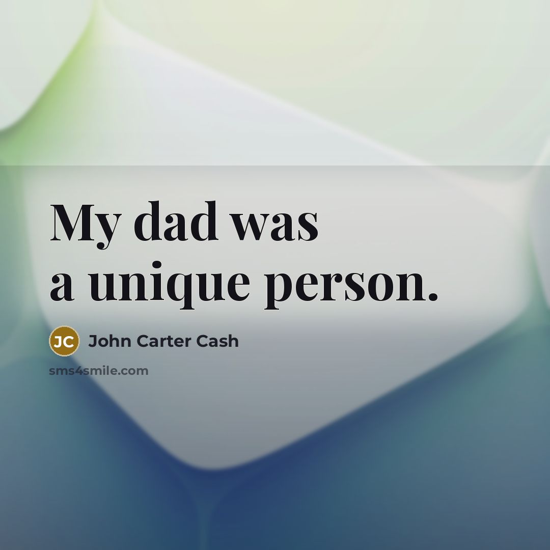 “My dad was a unique person.…” quote by John Carter Cash