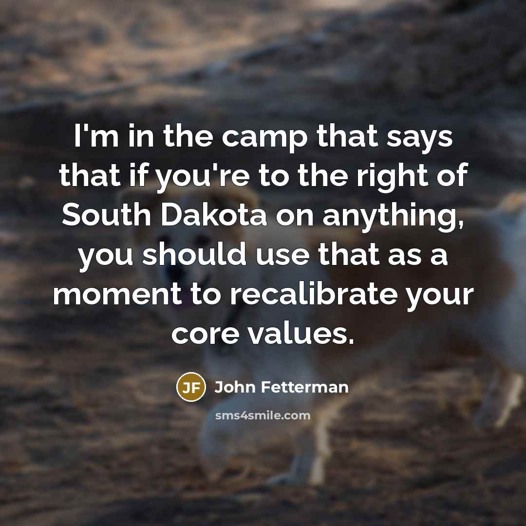 “I'm in the camp that says that if you're to…” quote by John Fetterman