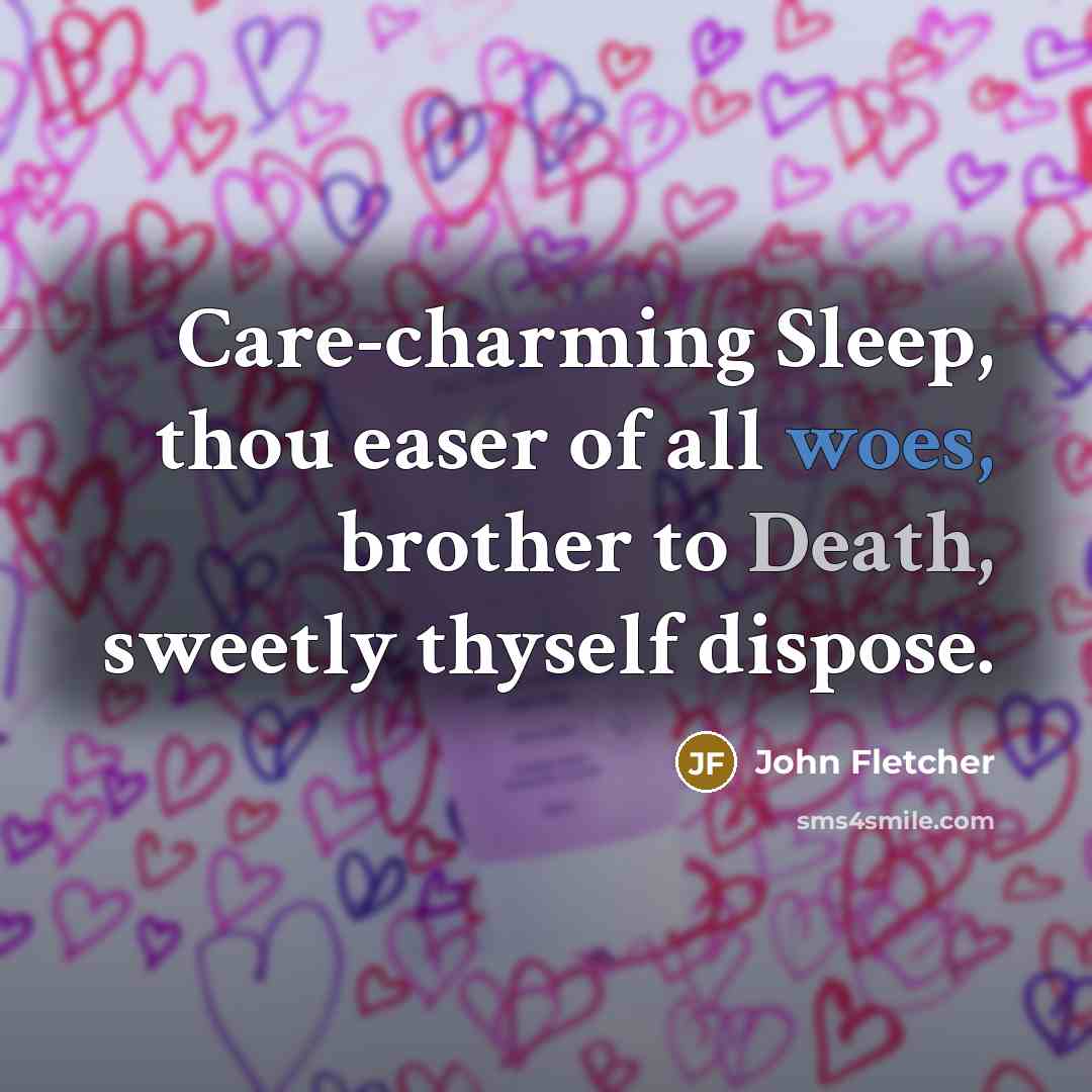 “Care-charming Sleep, thou easer of all woes, brother to Death,…” quote by John Fletcher