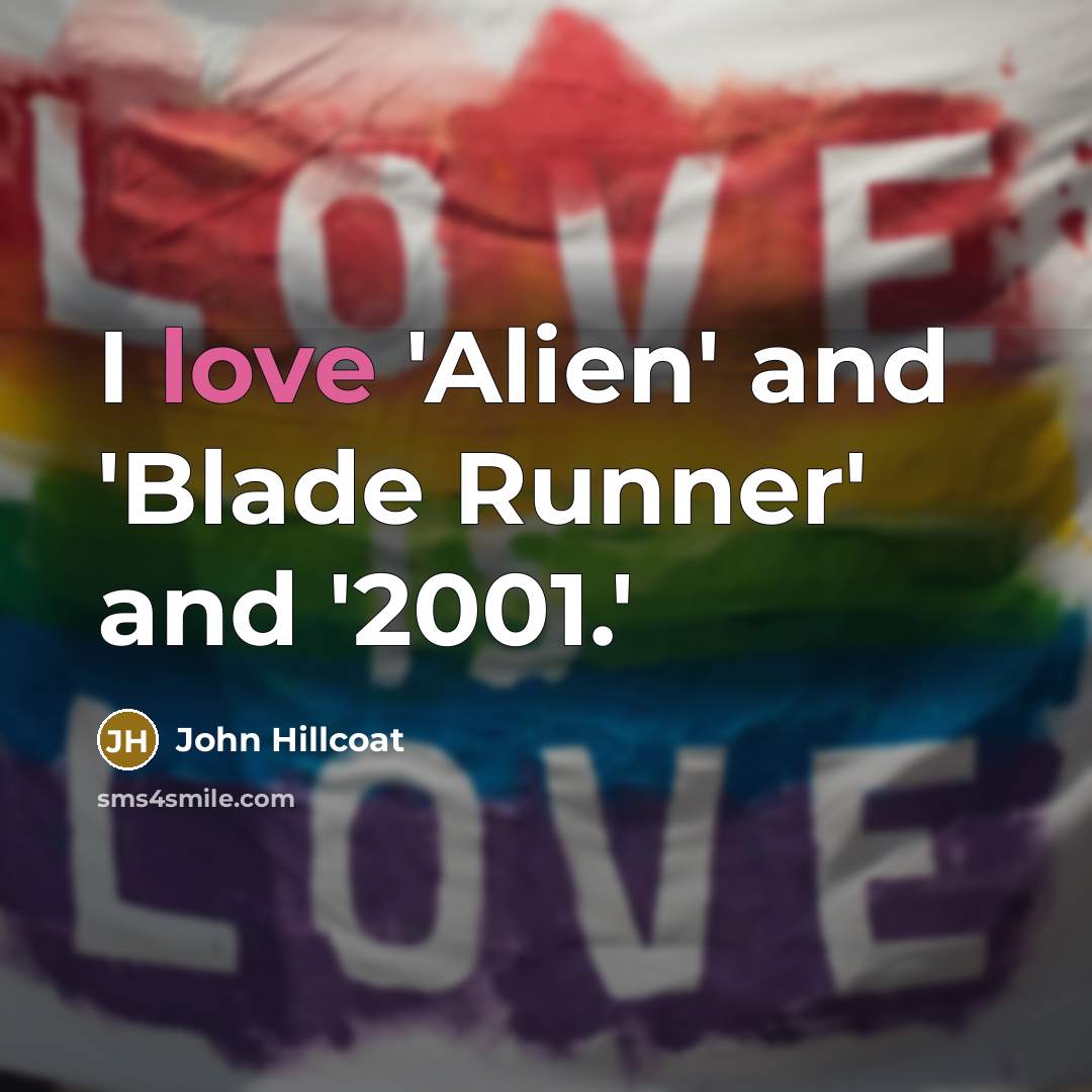 “I love 'Alien' and 'Blade Runner' and '2001.'…” quote by John Hillcoat
