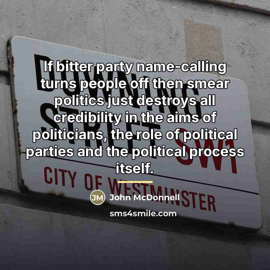 “If bitter party name-calling turns people off then smear politics…” quote by John McDonnell