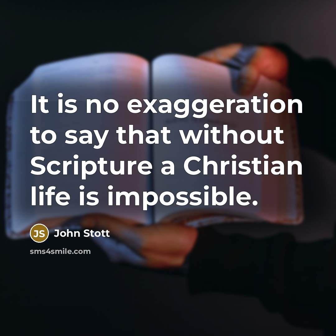“It is no exaggeration to say that without Scripture a…” quote by John Stott