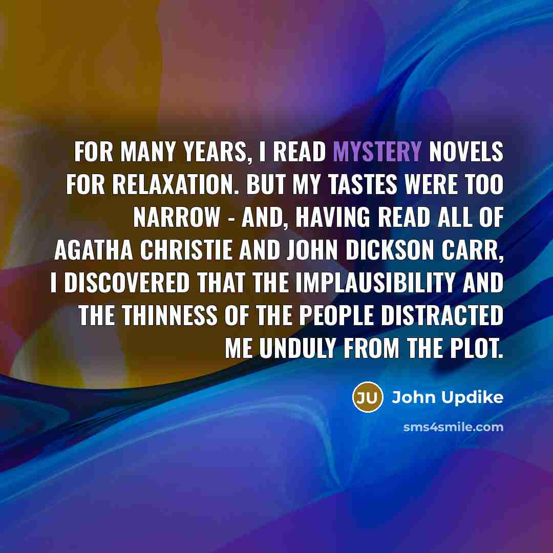 “For many years, I read mystery novels for relaxation. But…” quote by John Updike