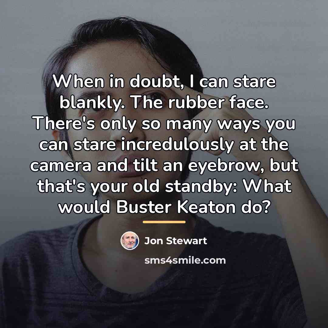 “When in doubt, I can stare blankly. The rubber face.…” quote by Jon Stewart