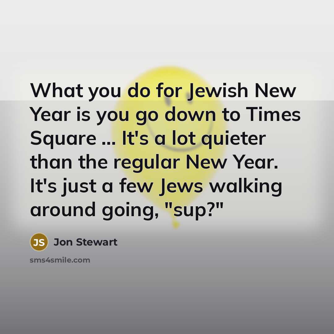 “What you do for Jewish New Year is you go…” quote by Jon Stewart