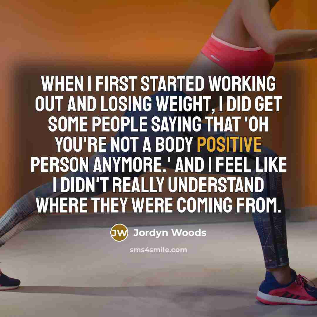 “When I first started working out and losing weight, I…” quote by Jordyn Woods