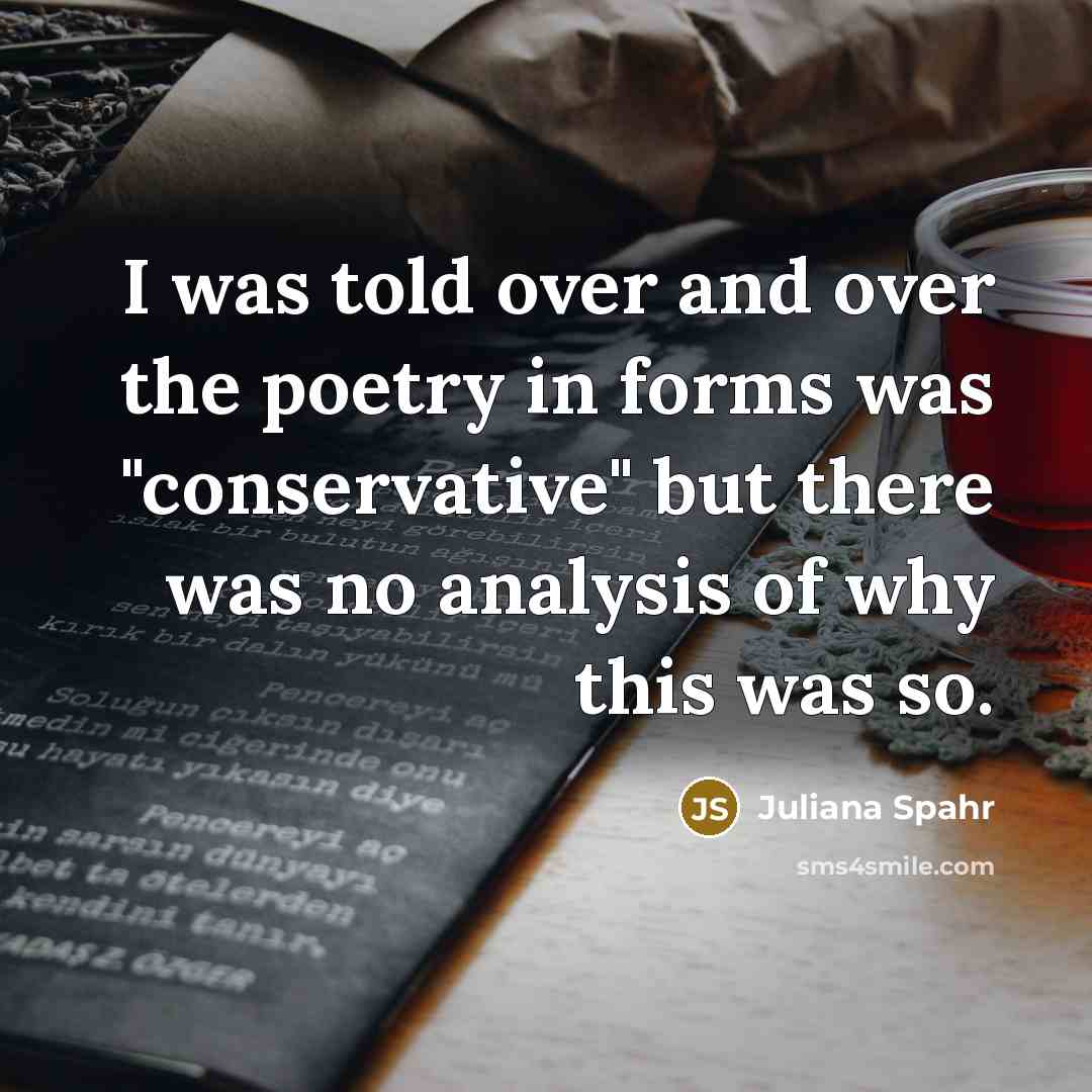 “I was told over and over the poetry in forms…” quote by Juliana Spahr