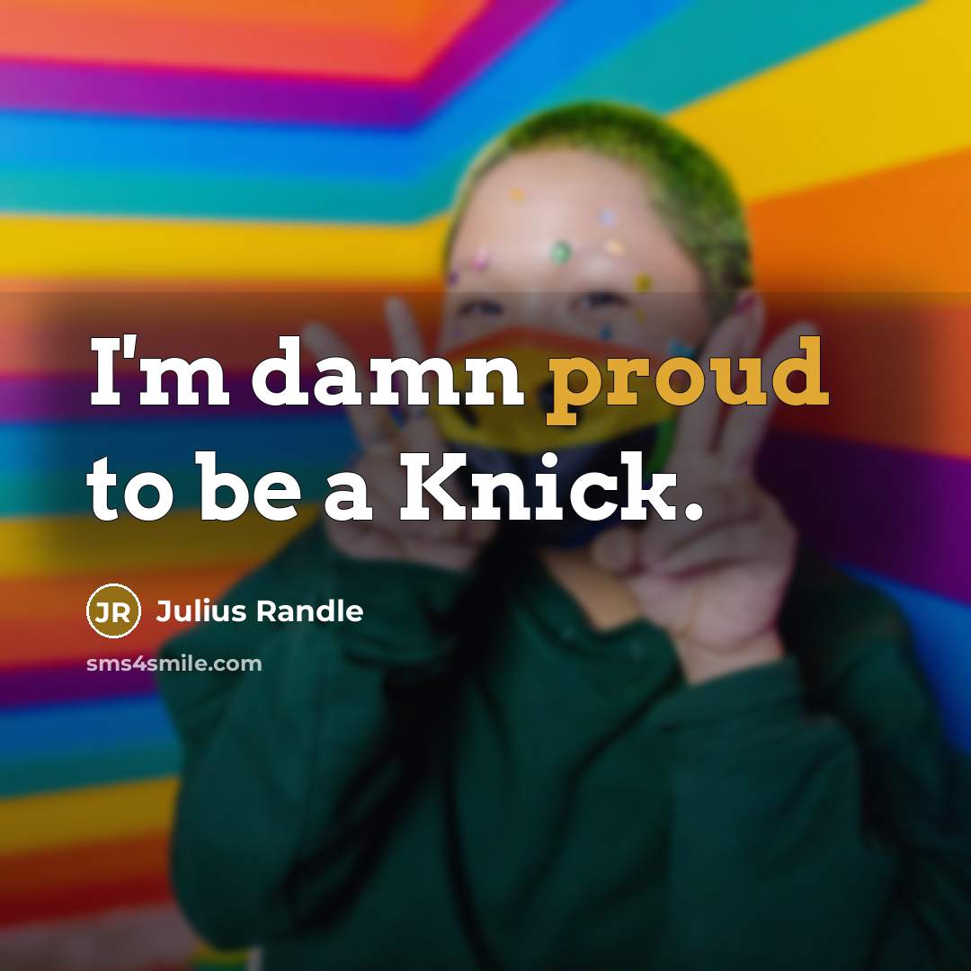 “I'm damn proud to be a Knick.…” quote by Julius Randle